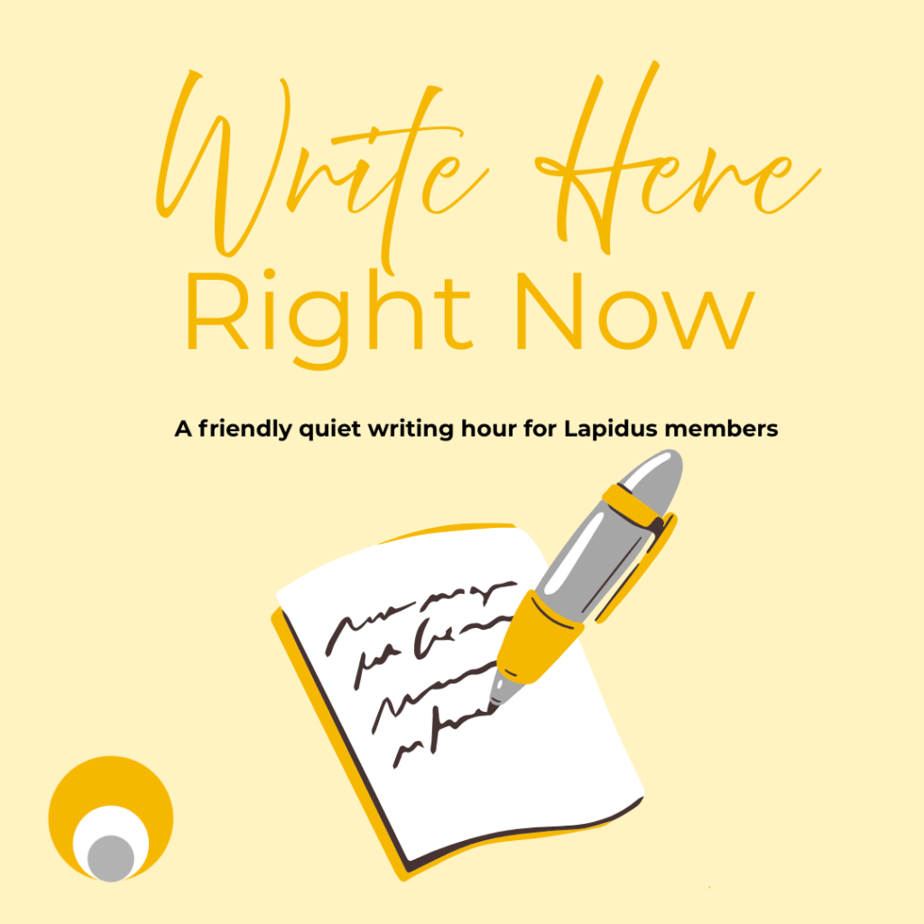 The text reads 'Write Here, Right Now: a friendly quiet writing hour for Lapidus members'. The image shows the text on a pale yellow background. Below is an illustration of a pen and paper.